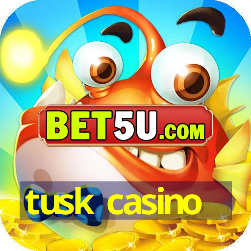 tusk casino